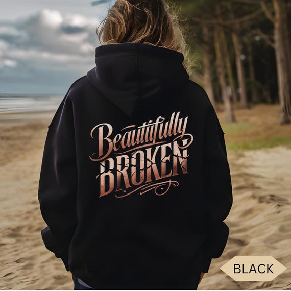 Beautifully Broken Hoodie, Inspirational Mental Health Hooded Sweatshirt, Resilience Gift, Survivor Present