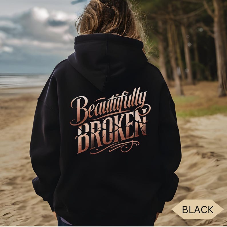 Beautifully Broken Hoodie, Inspirational Mental Health Hooded Sweatshirt, Resilience Gift, Survivor Present Black