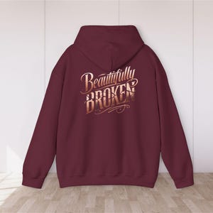 Beautifully Broken Hoodie, Inspirational Mental Health Hooded Sweatshirt, Resilience Gift, Survivor Present Maroon