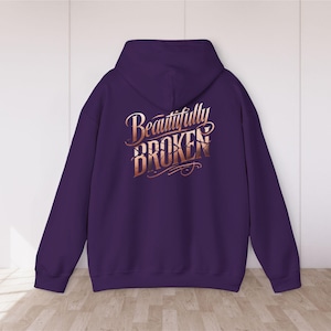 Beautifully Broken Hoodie, Inspirational Mental Health Hooded Sweatshirt, Resilience Gift, Survivor Present Purple