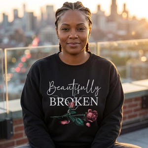 Beautifully Broken Rose Sweatshirt, Cracked Rose Crewneck, Mental Health Sweatshirt, Broken Hearted Pullover, Gift for Depressed Friend