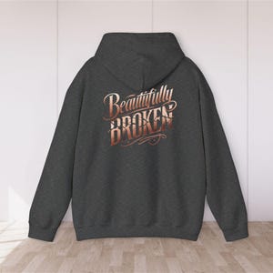 Beautifully Broken Hoodie, Inspirational Mental Health Hooded Sweatshirt, Resilience Gift, Survivor Present Dark Heather