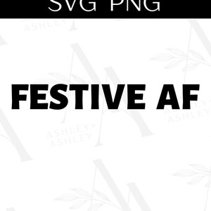 Festive AF SVG, Festive svg, Festive AF png, Christmas svg, Funny Christmas svg, Cricut, Silhouette, svg