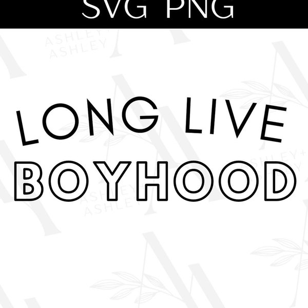 Long Live Boyhood SVG, Boyhood svg, Long Live Boyhood png, Boyhood svg, Long Live svg, Cricut, Silhouette, SVG