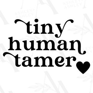 Tiny Human Tamer SVG PNG, Motherhood svg, Mom Life, Funny Mom svg, Teacher svg, Digital Download, Cricut, SVG
