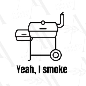 Pode incluir: Ilustração em preto e branco de uma churrasqueira com o texto "Yeah, I smoke".