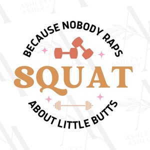 Kniebeugen SVG PNG, Weil niemand über kleine Ärsche rappt svg, Leg Day, Booty, Workout svg, digitaler Download, Cricut, SVG