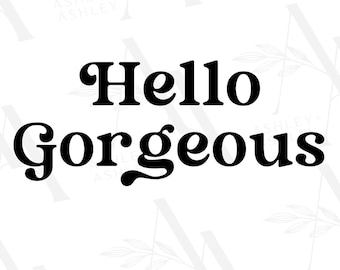 Hello Gorgeous SVG, Hello svg, Hello Gorgeous png, Hello png, Gorgeous svg, Gorgeous png, Cricut, Silhouette, SVG