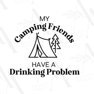 Peut inclure: Illustration en noir et blanc d'une tente et d'un pin avec le texte "Mes amis campeurs ont un problème d'alcool".