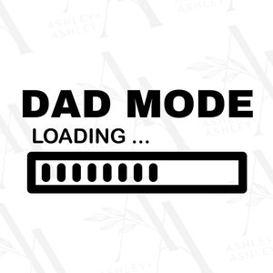 May include: Black and white graphic design with the text "DAD MODE LOADING..." and a progress bar that is almost full.