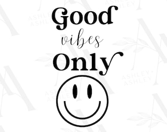 Good Vibes Only SVG, svg Good Vibes, Good Vibes only png, Good Vibes png, Happy Face svg, Cricut, Silhouette, SVG