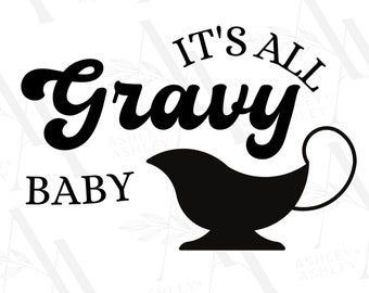 It's All Gravy Baby SVG, It's All Gravy Baby png, Gravy svg, Gravy png, Thanksgiving svg, Thanksgiving png, Cricut, Silhouette, SVG