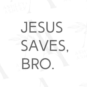 Jesus Saves Bro SVG, Jesus Saves svg, Jesus Saves Bro png, Jesus svg, Jesus Saves png, Jesus png, Cricut, Silhouette, SVG