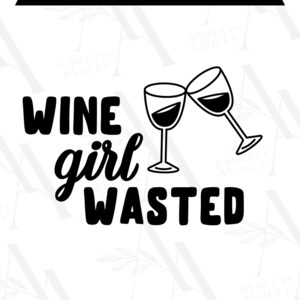 Wine Girl Wasted SVG PNG, Wine Girl, Funny Drinking svg png, Wine, Drinking, Digital Download, Cricut, SVG