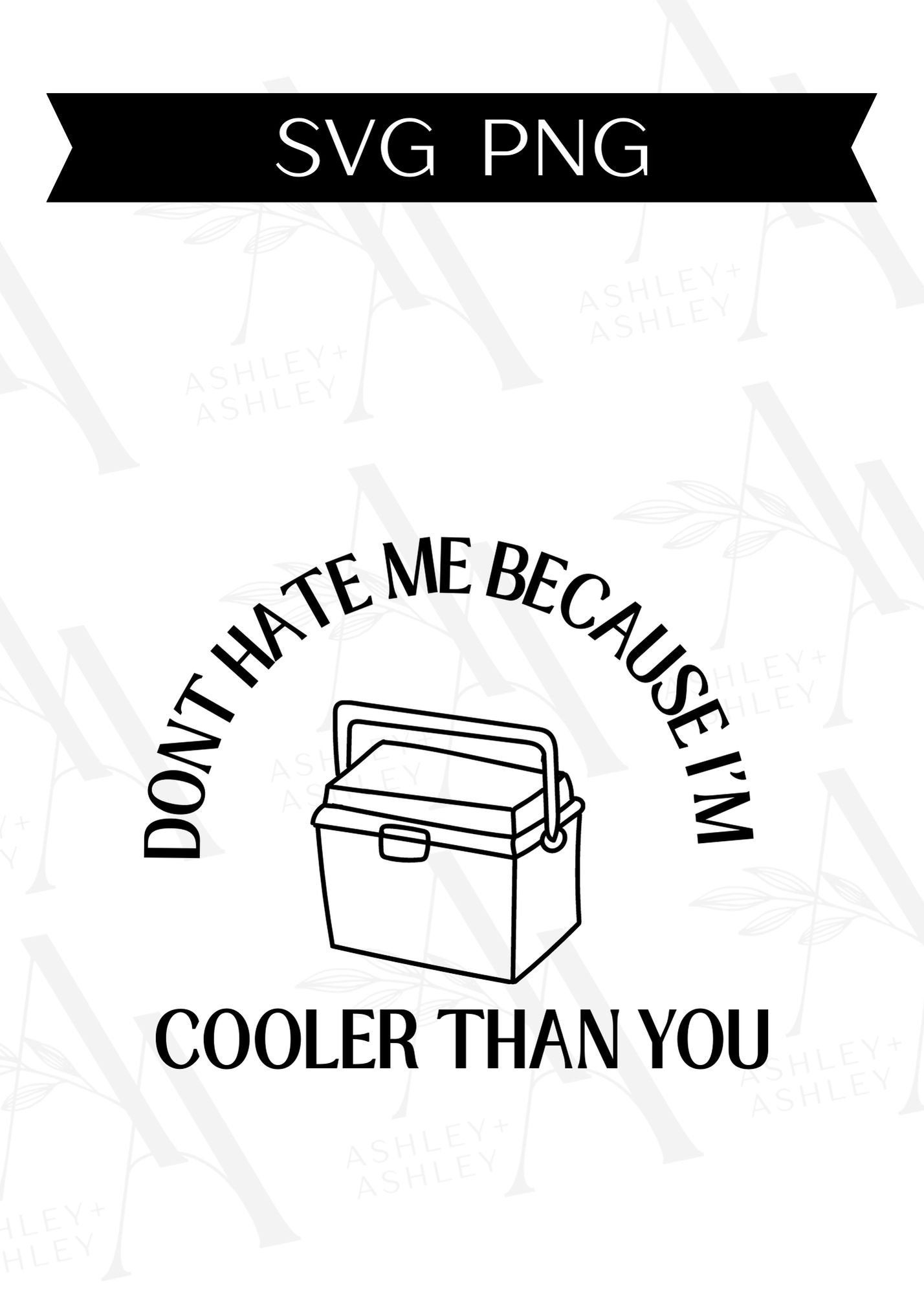 Don't Hate Me Because I'm Cooler Than You SVG PNG, Cooler Svg, Ice ...