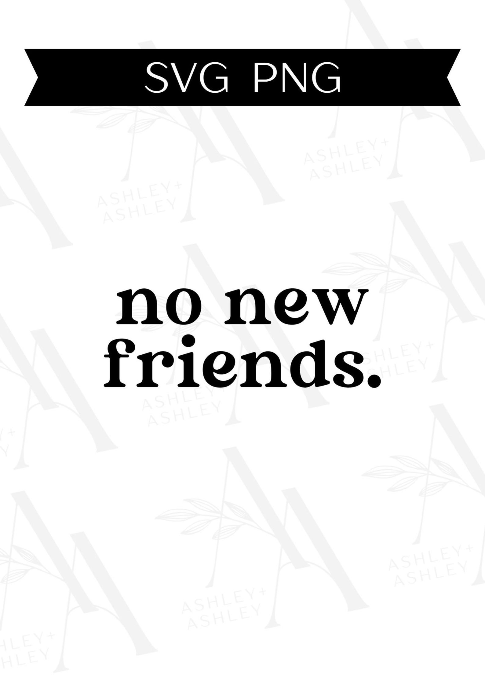 No Friend Vector Sign No New Friends SVG PNG, Funny Svg, Loyal Friends, Tribe, Digital ...