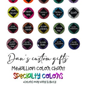May include: A color chart featuring twenty circular medallions in various neon, metallic, and glitter finishes, each labeled with names like Neon Red, Copper, and Glitter Strawberry. Text reads Dan's custom gifts Medallion color chart Specialty colors.