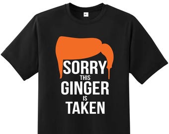 Sorry This Ginger Is Taken T-Shirt – Funny Redhead Shirt, Humorous Gift Tee Top