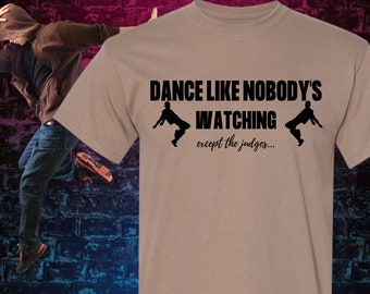 Men's  Dance Like Nobody’s Watching, Men's Dance Shirt, Boy's Dance Shirt, Dance Clothing, Dance Apparel, Dance, Hip Hop