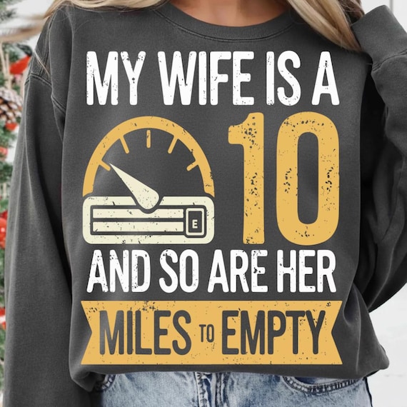 Funny Wife PNG My Wife Is A 10 And So Are Her Miles To Empty Digital Download Car Husband Humor Sublimation Design File For DIY Shirts Mugs