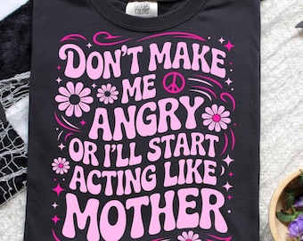 Funny Mom PNG, Don’t Make Me Angry or I’ll Start Acting Like My Mother, Pink Girl Quote Daughter Design, Digital Download for Shirts & Mugs