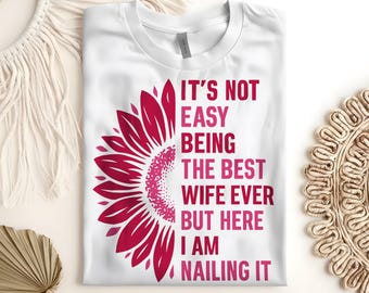 Funny Wife PNG Digital Download - It’s Not Easy Being the Best Wife Ever But Here I Am Nailing It Sublimation Design for T-Shirts Mugs