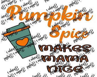 Pumpkin spice makes mommy nice PNG Digital Download