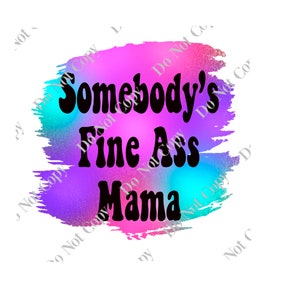 Somebody’s Fine Ass Mama PNG Digital Download