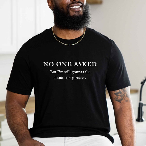 No One Asked But I'm Still to Talk About Conspiracies T Shirt, Verschwörungstheorie T Shirt, Verschwörungstheorie T Shirt, Verschwörungstheorie T Shirt