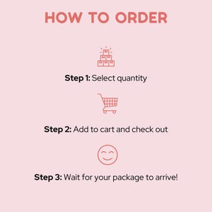 May include: Pink graphic with the text "HOW TO ORDER" at the top. The steps are: select quantity, add to cart and check out, and wait for your package to arrive. Each step has a corresponding icon.