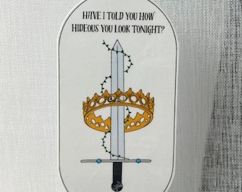 The Cruel Prince Sticker- Have I told you how hideous you look tonight? I cannot- Jude Duarte Cardan Greenbriar The Wicked King