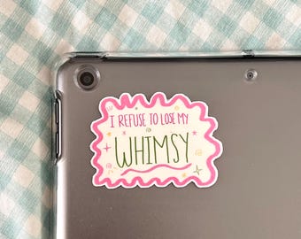 I Refuse to Lose My Whimsy Sticker- Whimsical girl sticker