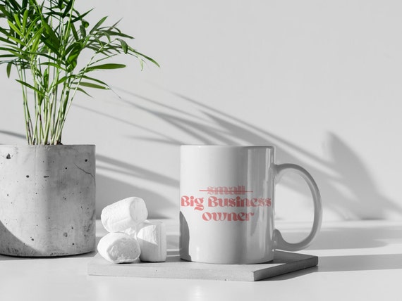 Big Business Owner | Coffee Mug | Everyday Mug | Small business Owner | Handmade Cute Gift | 11oz Ceramic Mug | Birthday Gift
