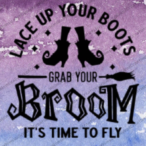 Lace Up Your Boots, Grab Your Broom. It's Time to Fly PNG