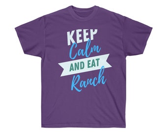 Keep Calm & Eat Ranch - Unisex Ultra Cotton Tee