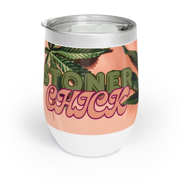 Stoner Chick Wine Tumbler / Cannabis Inspired / Wine the Secret to a Happy Life / Weed / 420 / Maryjane / Perfect Temperature Control