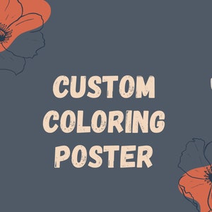 May include: A digital printable poster with the text "CUSTOM COLORING POSTER" in a light peach color with a distressed texture. The poster is surrounded by simple floral illustrations in shades of red, orange, and gray.