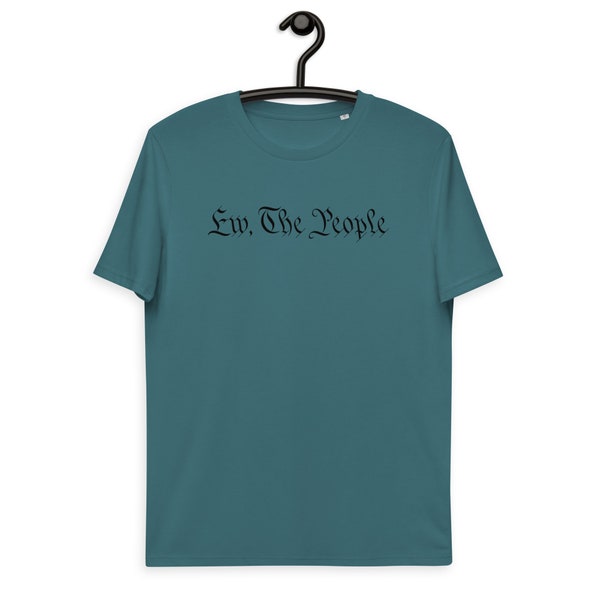 Ew The People | Political | Play on words | Joke | Unisex organic cotton t-shirt