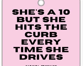 She's a 10 But She Hits the Curb" Car Freshie – Vanilla Rose