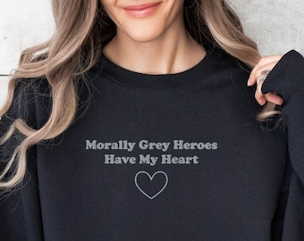 Morally Grey Heroes Brodé Livre Sweatshirt Romantasy Reader Booktok Merch Booktok Sweatshirt Bookish Sweatshirt Dark Romance Shirt