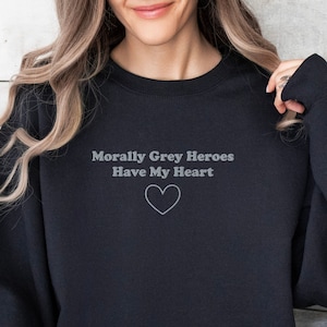 Morally Grey Heroes Embroidered Book Sweatshirt Romantasy Reader Booktok Merch Booktok Sweatshirt Bookish Sweatshirt Dark Romance Shirt