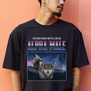Ironic Alpha Male Shirt Weird Shirt Funny Mens Shirt Funny Wolf Shirt Odd Gifts Weird Shirts Offensive Gifts Funny Meme Shirt LGBTQ Shirt