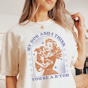 Funny Dog Mom Shirt Offensive Shirts Sarcastic Tshirt Meme Shirt Gen Z Gifts Odd Gifts Silly Tshirts Gag Gifts