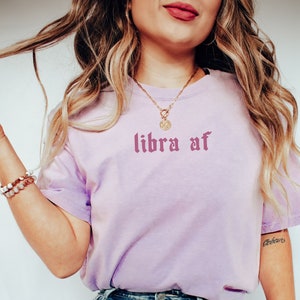 Libra AF Shirt Libra Shirt Zodiac Gift Zodiac Sign Gift Astrology Shirt Libra Zodiac Y2K Top Comfort Colors Shirt Libra Birthday Gift