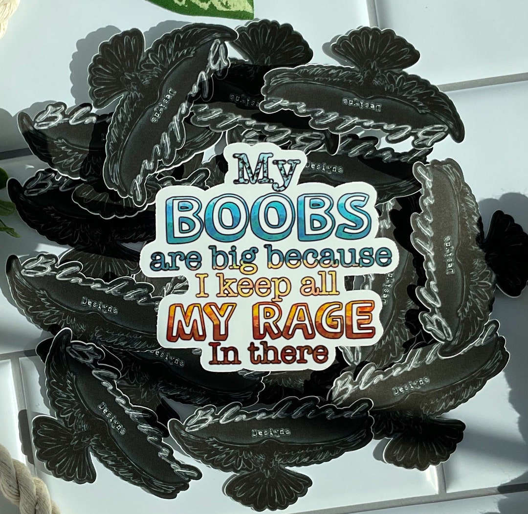 My Boobs Are Big Because I Keep All My Rage in There Glossy Vinyl ...