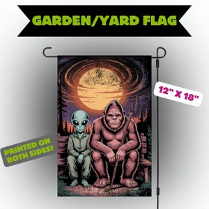 May include: A garden flag with an alien and Bigfoot seated on a bench, set against a large moon. The flag measures 30.48 cm x 45.72 cm and is printed on both sides. The text "GARDEN/YARD FLAG" is at the top.