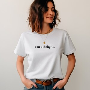 I&#39;m A Delight Quote Funny Tshirt Tee Simple Minimalistic Trending Viral