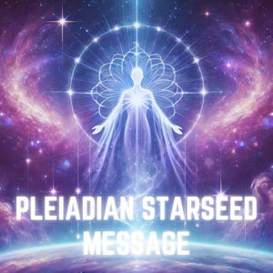 Pleiadian Starseed Message – Receive Guidance on Your Soul Mission