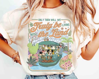 Mickey & Friends Only Then Will We Truly Be Living With The Land T-shirt, Epcot The Land Disney Ride Tee, Epcot Center Family 2026 Trip Tee
