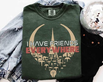 Star Wars I Have Friends Everywhere Shirt, Andor Inspired Tee, Minimalist Tee, Cassian Andor Mon Mothma Bix Caleen Tee, Galaxy&#39;s Edge Trip
